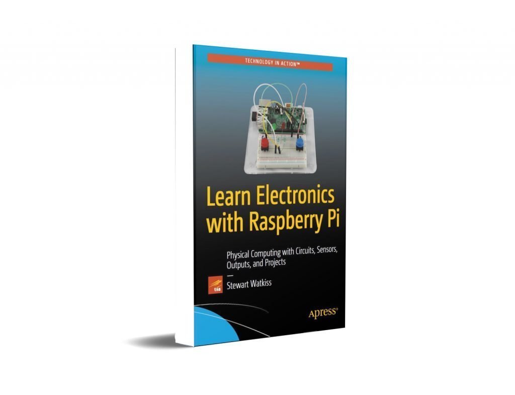Learn Electronics with Raspberry Pi Physical Computing with Circuits, Sensors, Outputs, and Projects